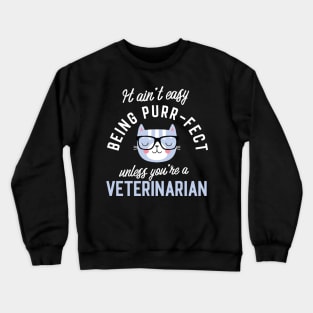 Veterinarian Cat Lover Gifts - It ain't easy being Purr Fect Crewneck Sweatshirt